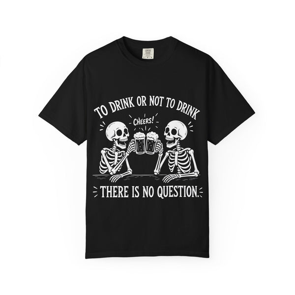 To Drink or Not to Drink Skeleton T-Shirt